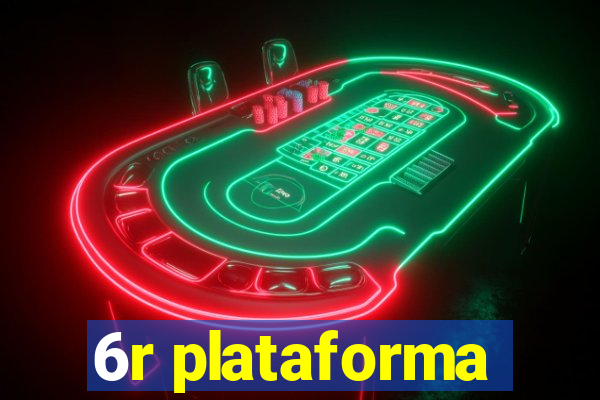 6r plataforma